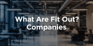What Are Fit Out Companies