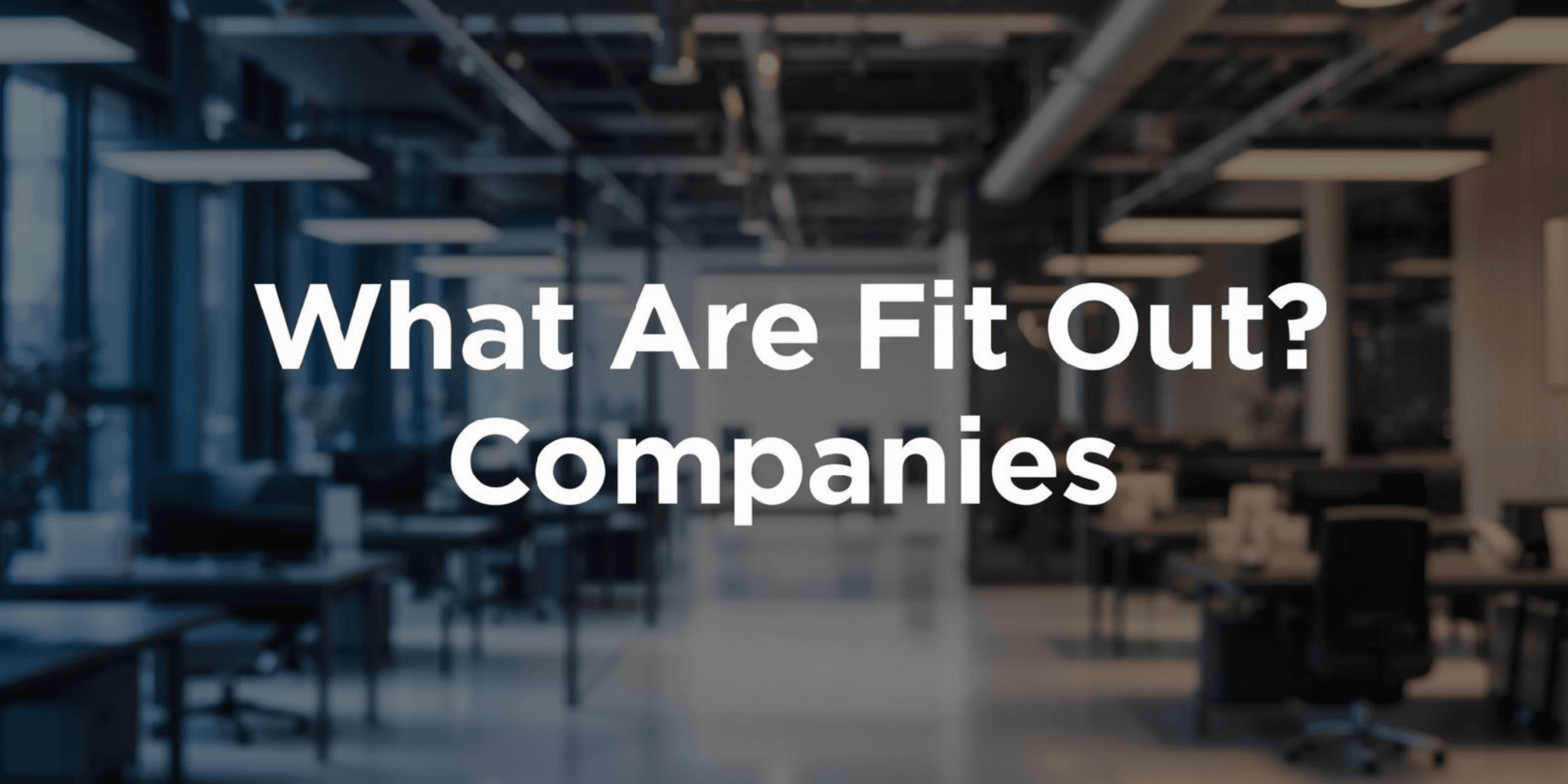 What Are Fit Out Companies